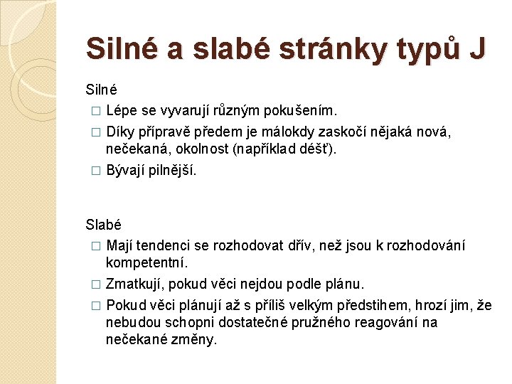 Silné a slabé stránky typů J Silné � Lépe se vyvarují různým pokušením. �