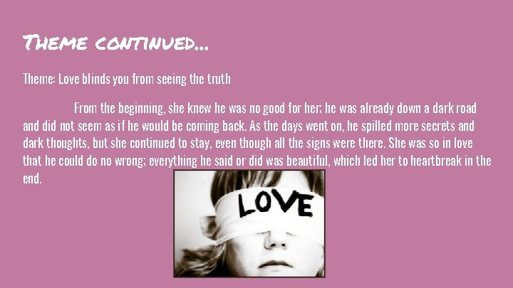 Theme continued. . . Theme: Love blinds you from seeing the truth From the