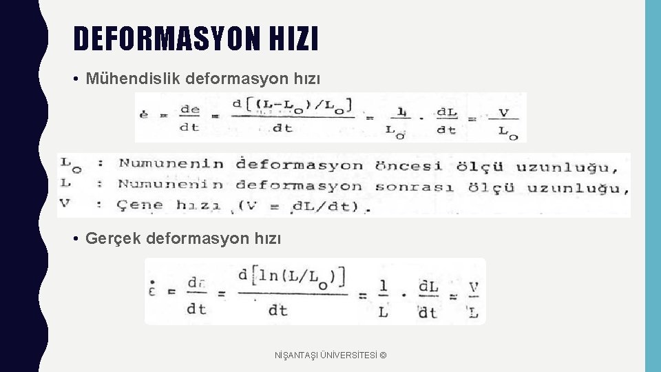 DEFORMASYON HIZI • Mühendislik deformasyon hızı • Gerçek deformasyon hızı NİŞANTAŞI ÜNİVERSİTESİ © 