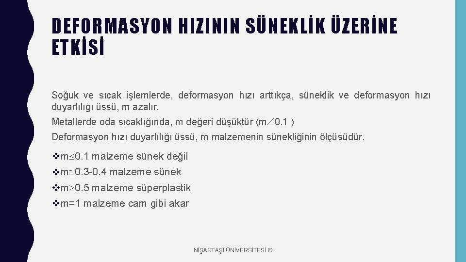 DEFORMASYON HIZININ SÜNEKLİK ÜZERİNE ETKİSİ Soğuk ve sıcak işlemlerde, deformasyon hızı arttıkça, süneklik ve