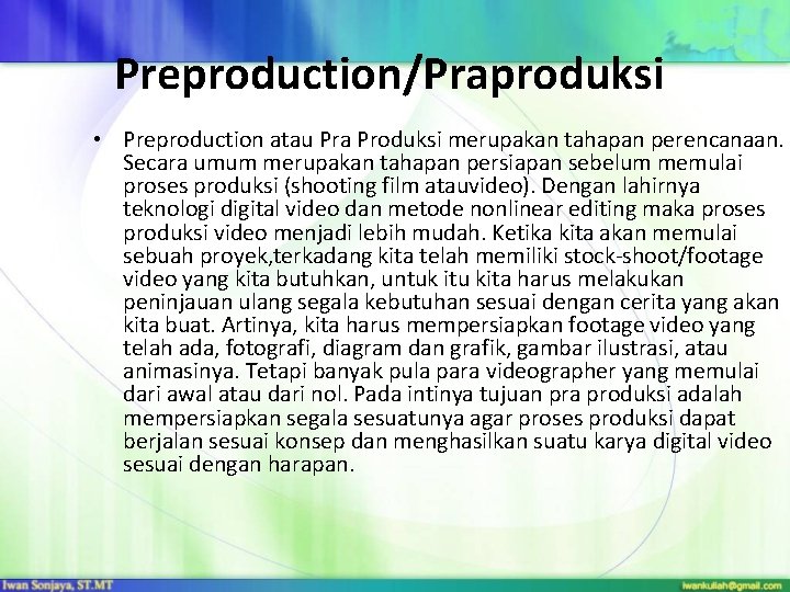 Preproduction/Praproduksi • Preproduction atau Pra Produksi merupakan tahapan perencanaan. Secara umum merupakan tahapan persiapan Preproduction/Praproduksi • Preproduction atau Pra Produksi merupakan tahapan perencanaan. Secara umum merupakan tahapan persiapan