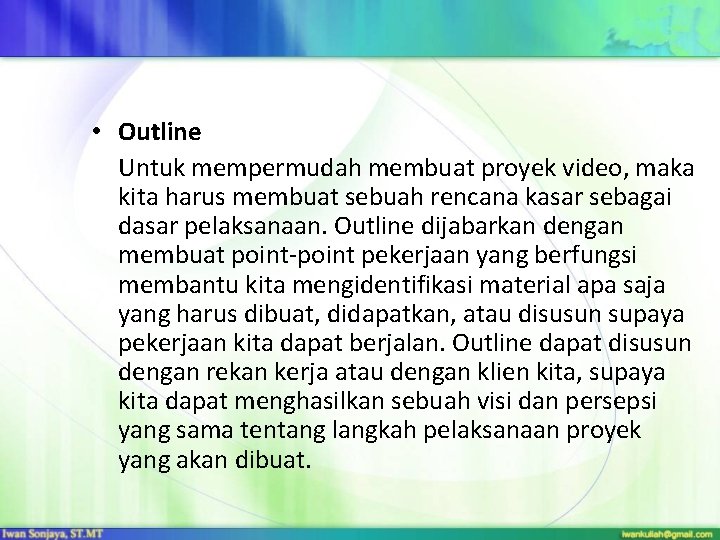  • Outline Untuk mempermudah membuat proyek video, maka kita harus membuat sebuah rencana