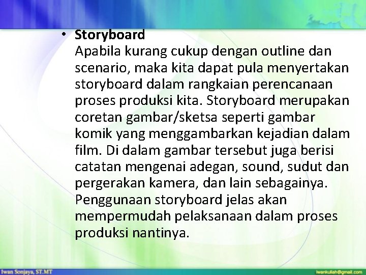 • Storyboard Apabila kurang cukup dengan outline dan scenario, maka kita dapat pula • Storyboard Apabila kurang cukup dengan outline dan scenario, maka kita dapat pula