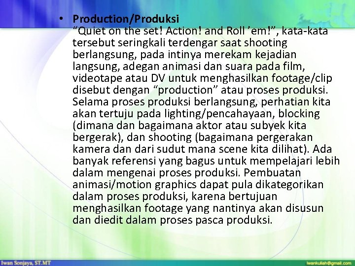 • Production/Produksi “Quiet on the set! Action! and Roll ’em!”, kata-kata tersebut seringkali • Production/Produksi “Quiet on the set! Action! and Roll ’em!”, kata-kata tersebut seringkali