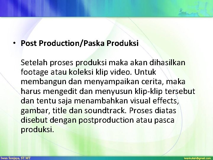  • Post Production/Paska Produksi Setelah proses produksi maka akan dihasilkan footage atau koleksi