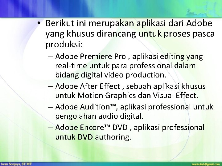 • Berikut ini merupakan aplikasi dari Adobe yang khusus dirancang untuk proses pasca • Berikut ini merupakan aplikasi dari Adobe yang khusus dirancang untuk proses pasca