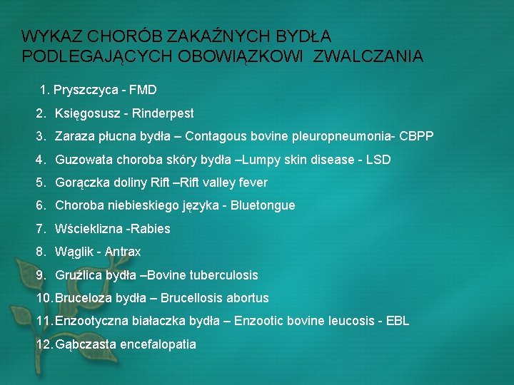 WYKAZ CHORÓB ZAKAŹNYCH BYDŁA PODLEGAJĄCYCH OBOWIĄZKOWI ZWALCZANIA 1. Pryszczyca - FMD 2. Księgosusz -