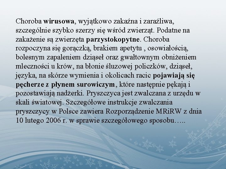 Choroba wirusowa, wyjątkowo zakaźna i zaraźliwa, szczególnie szybko szerzy się wśród zwierząt. Podatne na