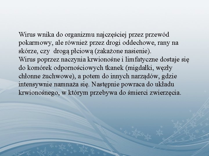 Wirus wnika do organizmu najczęściej przez przewód pokarmowy, ale również przez drogi oddechowe, rany