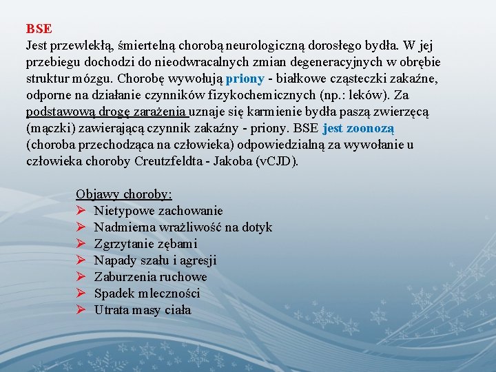 BSE Jest przewlekłą, śmiertelną chorobą neurologiczną dorosłego bydła. W jej przebiegu dochodzi do nieodwracalnych