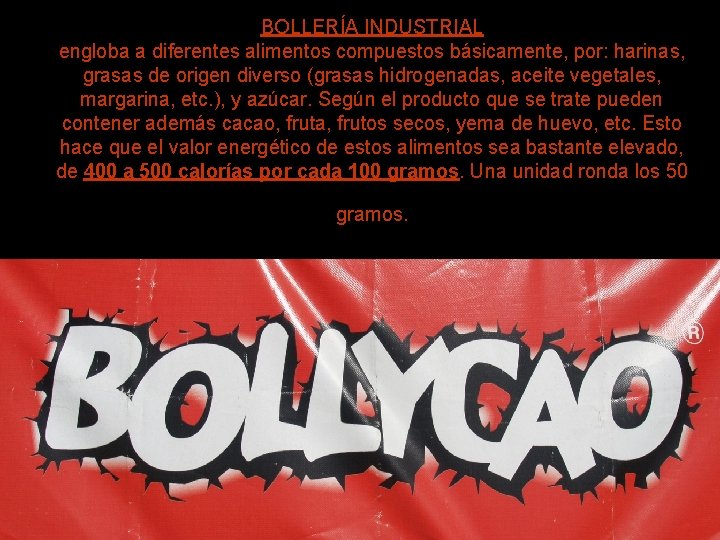 BOLLERÍA INDUSTRIAL engloba a diferentes alimentos compuestos básicamente, por: harinas, grasas de origen diverso