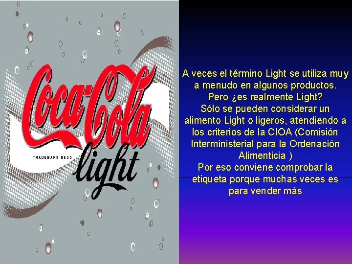 A veces el término Light se utiliza muy a menudo en algunos productos. Pero