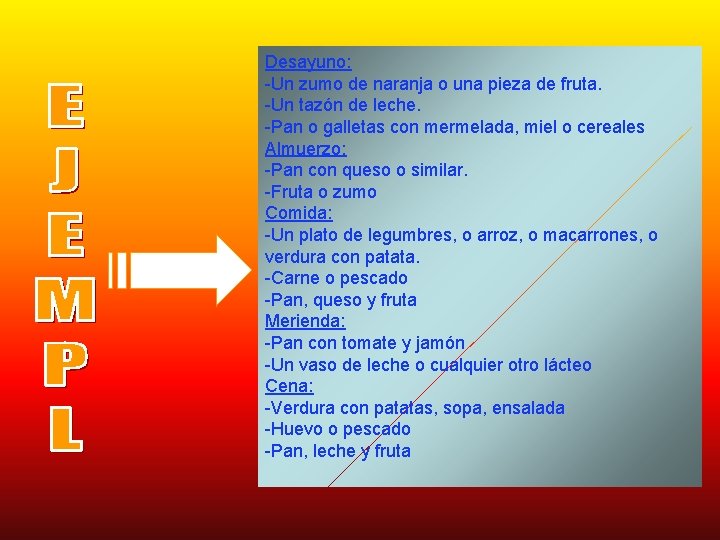 Desayuno: -Un zumo de naranja o una pieza de fruta. -Un tazón de leche.