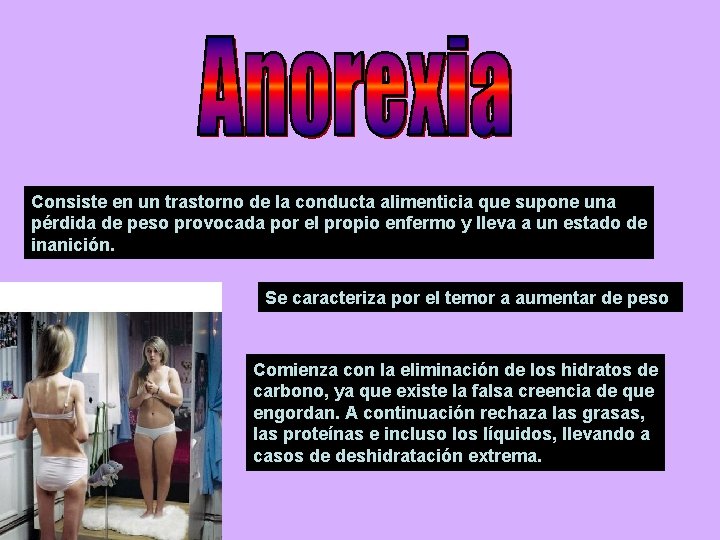 Consiste en un trastorno de la conducta alimenticia que supone una pérdida de peso