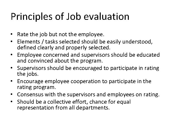 Principles of Job evaluation • Rate the job but not the employee. • Elements
