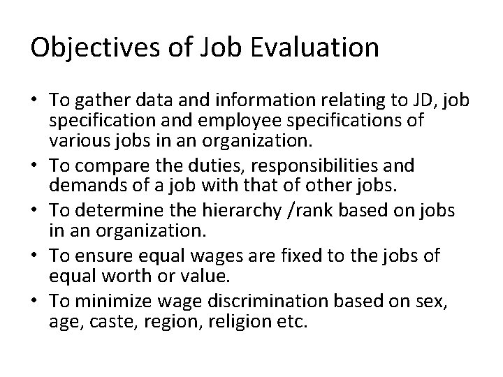 Objectives of Job Evaluation • To gather data and information relating to JD, job