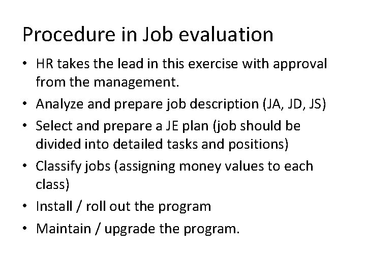 Procedure in Job evaluation • HR takes the lead in this exercise with approval