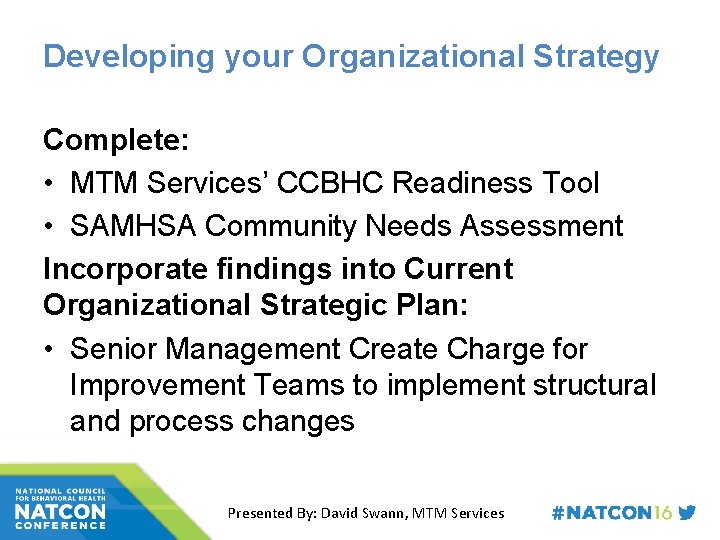 Developing your Organizational Strategy Complete: • MTM Services’ CCBHC Readiness Tool • SAMHSA Community