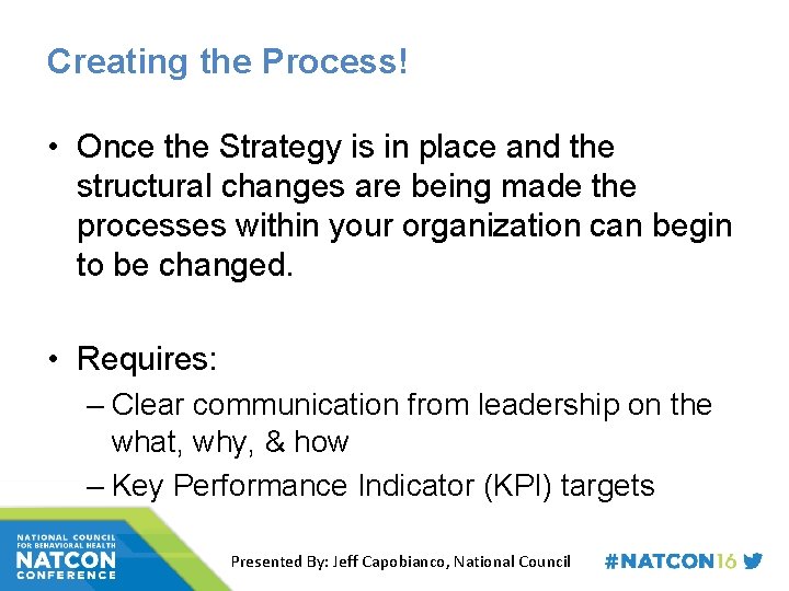 Creating the Process! • Once the Strategy is in place and the structural changes