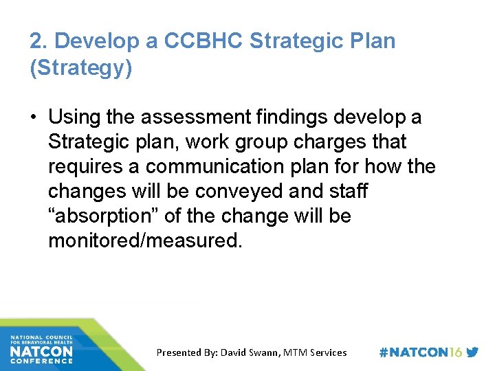 2. Develop a CCBHC Strategic Plan (Strategy) • Using the assessment findings develop a