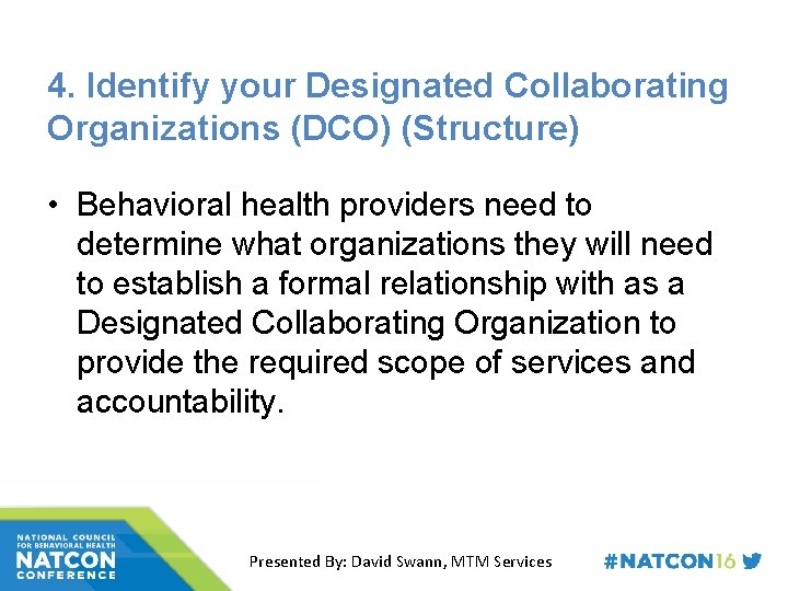 4. Identify your Designated Collaborating Organizations (DCO) (Structure) • Behavioral health providers need to