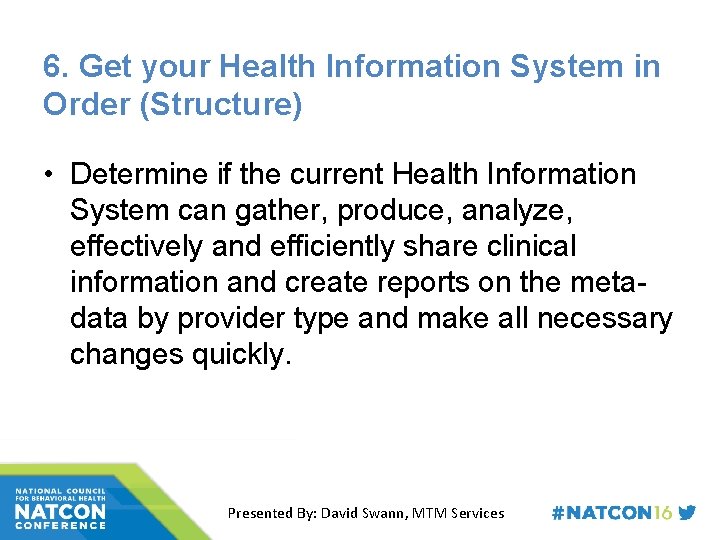 6. Get your Health Information System in Order (Structure) • Determine if the current