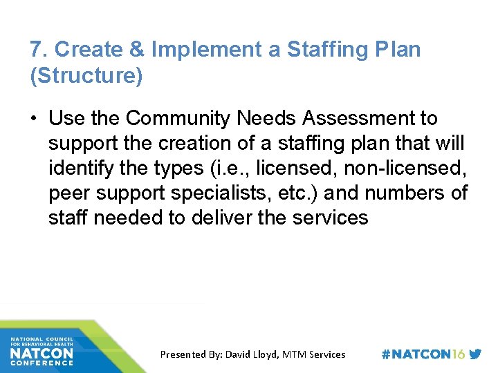 7. Create & Implement a Staffing Plan (Structure) • Use the Community Needs Assessment