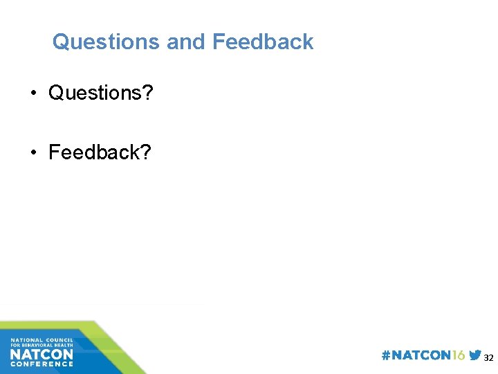 Questions and Feedback • Questions? • Feedback? 32 
