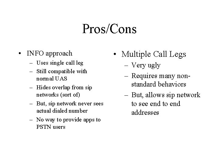 Pros/Cons • INFO approach – Uses single call leg – Still compatible with normal