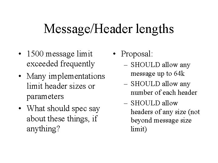 Message/Header lengths • 1500 message limit • Proposal: exceeded frequently – SHOULD allow any