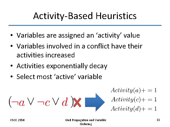 Activity-Based Heuristics • Variables are assigned an ‘activity’ value • Variables involved in a
