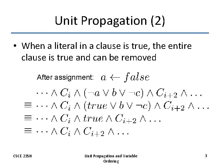 Unit Propagation (2) • When a literal in a clause is true, the entire
