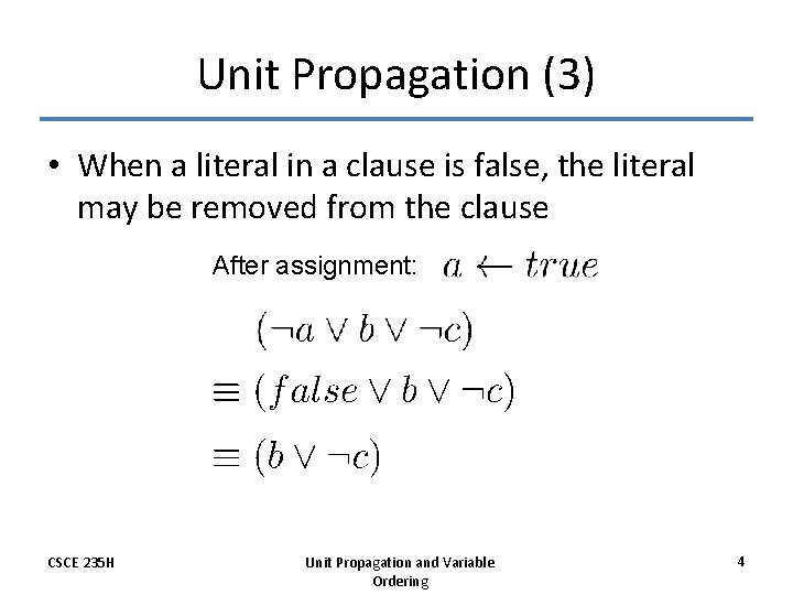 Unit Propagation (3) • When a literal in a clause is false, the literal