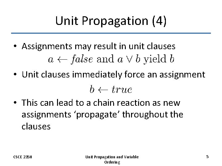 Unit Propagation (4) • Assignments may result in unit clauses • Unit clauses immediately