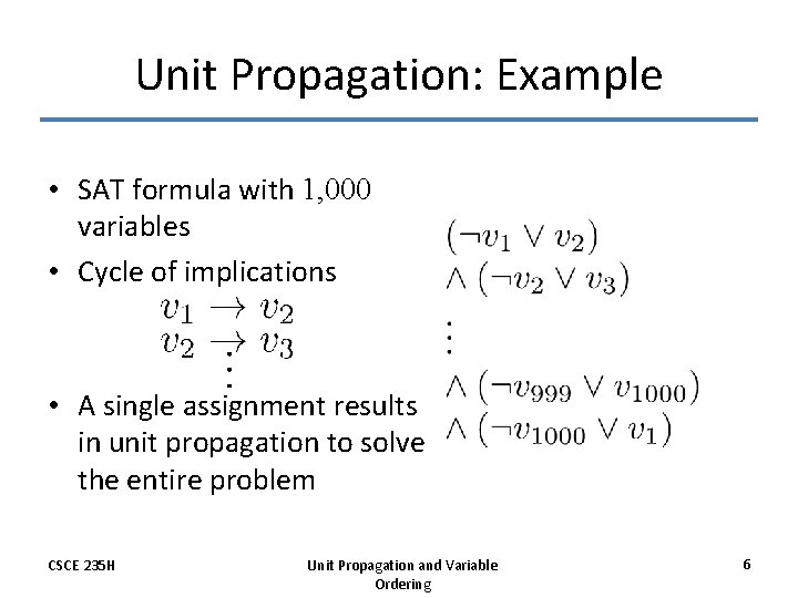 Unit Propagation: Example • SAT formula with 1, 000 variables • Cycle of implications