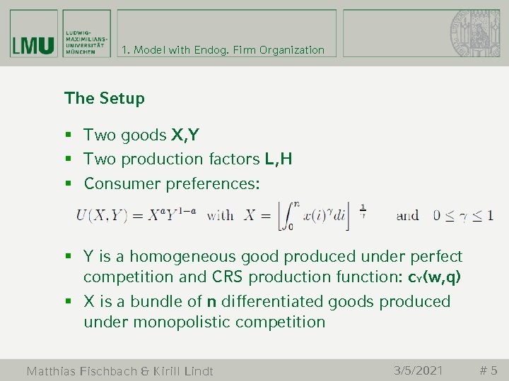 1. Model with Endog. Firm Organization The Setup § Two goods X, Y §