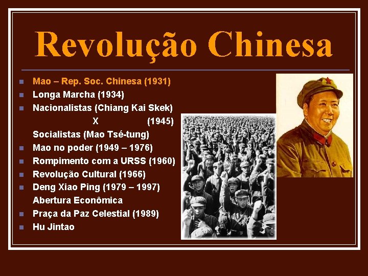 Revolução Chinesa n n n n n Mao – Rep. Soc. Chinesa (1931) Longa