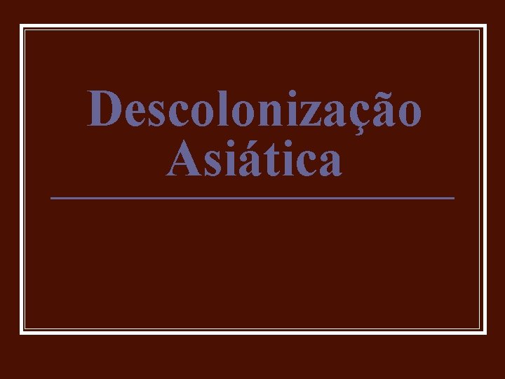 Descolonização Asiática 