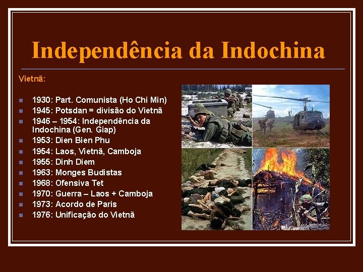 Independência da Indochina Vietnã: n n n 1930: Part. Comunista (Ho Chi Min) 1945: