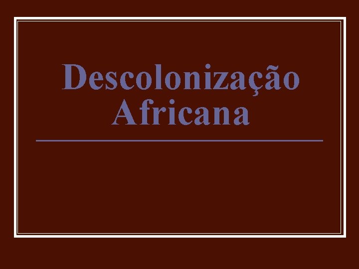 Descolonização Africana 