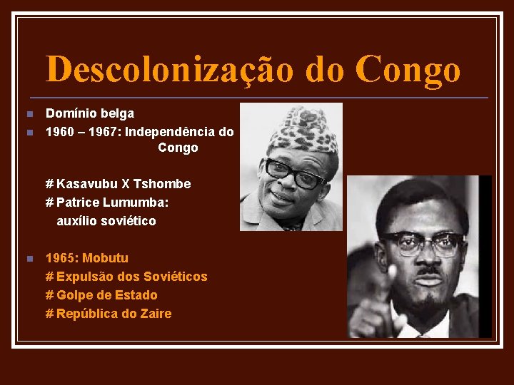 Descolonização do Congo n n Domínio belga 1960 – 1967: Independência do Congo #