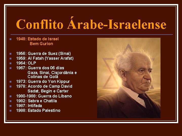 Conflito Árabe-Israelense n 1948: Estado de Israel Bem Gurion n 1956: Guerra de Suez