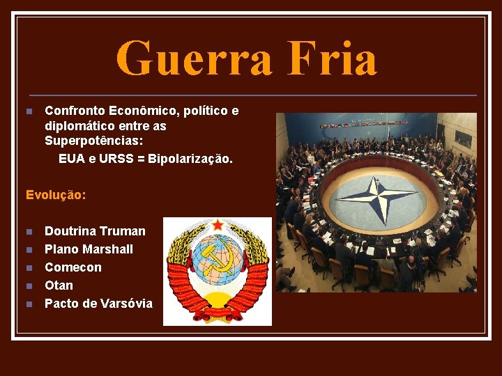 Guerra Fria n Confronto Econômico, político e diplomático entre as Superpotências: EUA e URSS