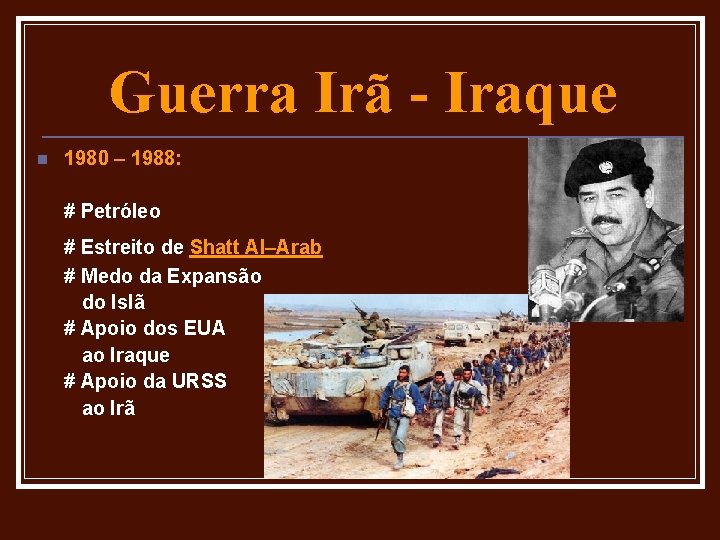 Guerra Irã - Iraque n 1980 – 1988: # Petróleo # Estreito de Shatt