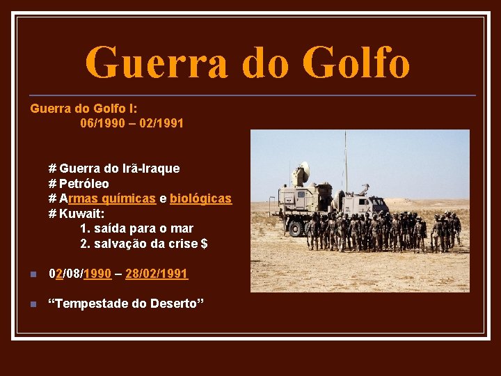 Guerra do Golfo I: 06/1990 – 02/1991 # Guerra do Irã-Iraque # Petróleo #