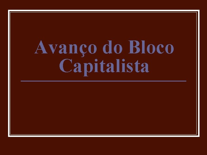 Avanço do Bloco Capitalista 