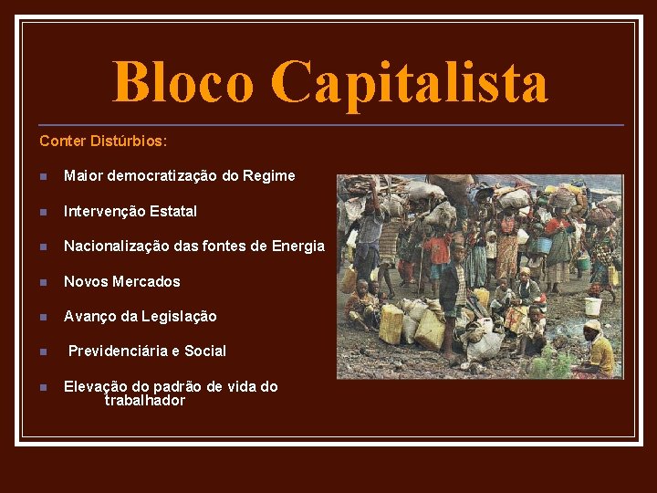 Bloco Capitalista Conter Distúrbios: n Maior democratização do Regime n Intervenção Estatal n Nacionalização