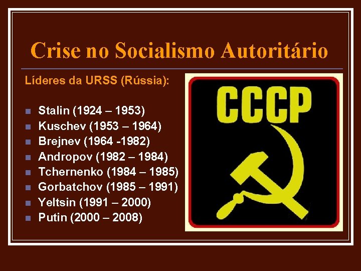 Crise no Socialismo Autoritário Líderes da URSS (Rússia): n n n n Stalin (1924