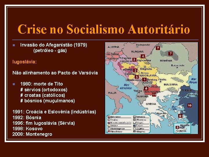 Crise no Socialismo Autoritário n Invasão do Afeganistão (1979) (petróleo - gás) Iugoslávia: Não