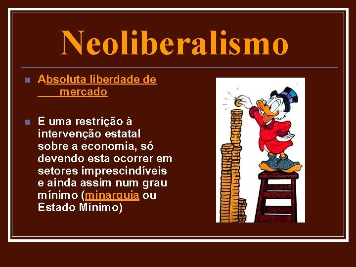 Neoliberalismo n Absoluta liberdade de mercado n E uma restrição à intervenção estatal sobre